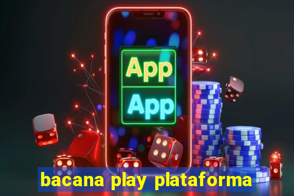 bacana play plataforma